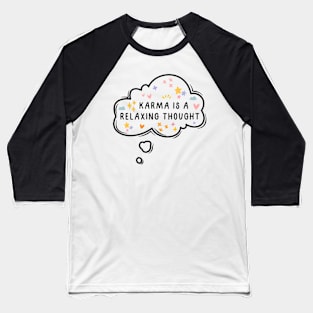 Karma is a relaxing thought Baseball T-Shirt